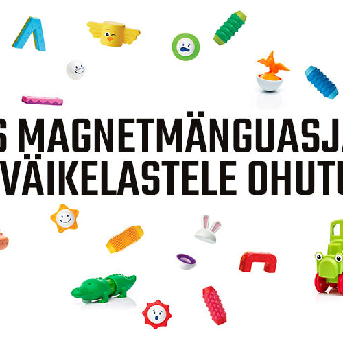 Kas magnetmänguasjad on väikelastele ohutud?