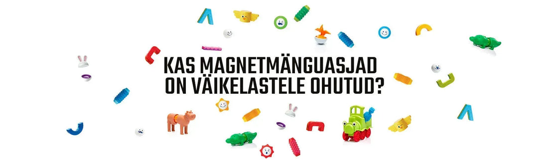 Kas magnetmänguasjad on väikelastele ohutud?-Brain Games OÜ